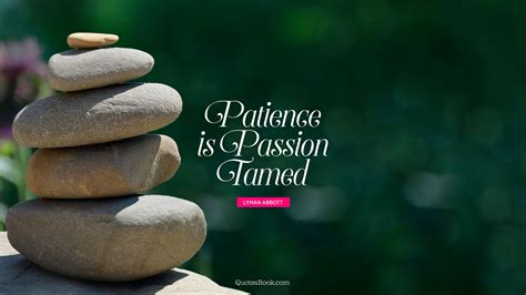 Patience Is Passion Tamed Quote By Lyman Abbott Quotesbook