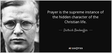 Dietrich Bonhoeffer Quote Prayer Is The Supreme Instance Of The Hidden
