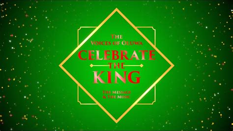 Celebrate The King Sung By The Voices Of Oluwa Led By Our Friend