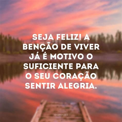 40 Frases De Inspiração Para Te Incentivar A Ser Cada Dia Melhor