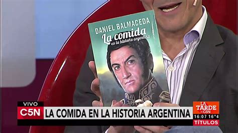 C5n La Comida En La Historia Argentina El último Libro De Balmaceda