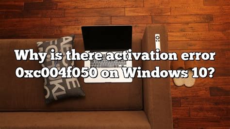 Why Is There Activation Error 0xc004f050 On Windows 10 Pullreview