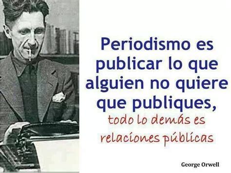Periodistas Critica George Orwell Journalism Quotes Heart Words Book Humor Funny Art Sports