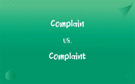 Complain Vs Complaint Whats The Difference