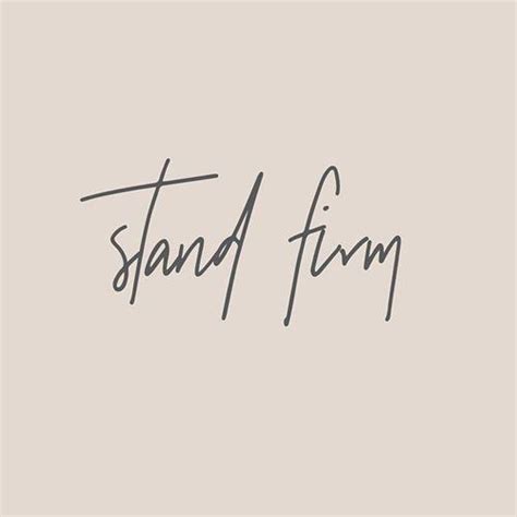 Stand Firm Let Nothing Move You Always Give Yourself Fully To The