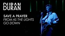 Duran Duran - "Save a Prayer" from AS THE LIGHTS GO DOWN - YouTube