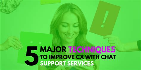 5 Major Techniques To Improve Cx With Chat Support Services