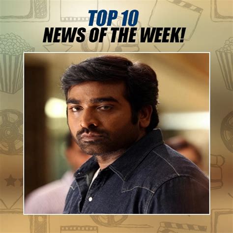 hot vijay sethupathi to don a lady get up top 10 news of the week nov 6 nov 12