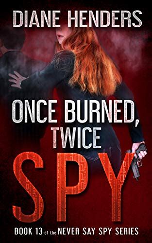 Once Burned Twice Spy The Never Say Spy Series Book 13 Ebook