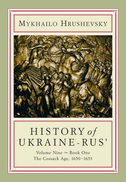 History Of Ukraine Rus Volume 9 Book 1 The Cossack Age 1650 1653