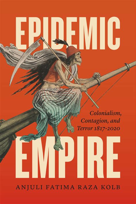 Epidemic Empire Colonialism Contagion And Terror 18172020 Raza Kolb