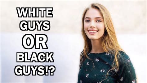 do girls prefer white guys or black guys youtube