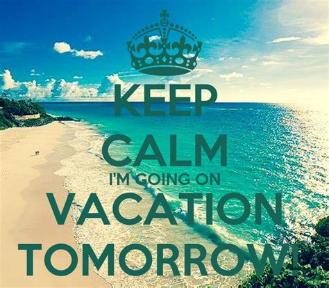 Keep Calm Im Going On Vacation Tomorrow Poster Terrie Keep Calm O