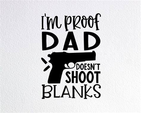 I M Proof Dad Doesn T Shoot Blanks Svg Funny Gun Etsy