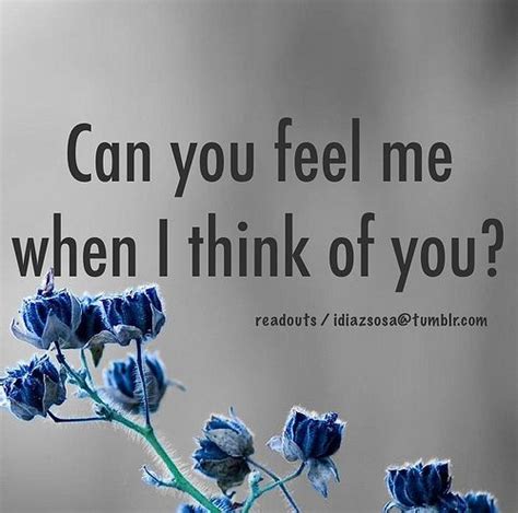Can You Feel Me When I Think Of You Wise Words Quotes How Are You