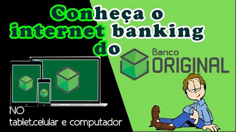 CONHEÇAM O INTERNET BANKING DO BANCO ORIGINAL Meu banco principal