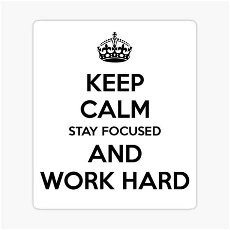 Keep Calm Stay Focused And Work Hard Sticker For Sale By Lucasvii