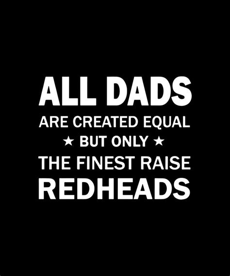 All Dads Are Created Equal But Only The Finest Raise Redhead Digital Art By Leo Fadden Fine