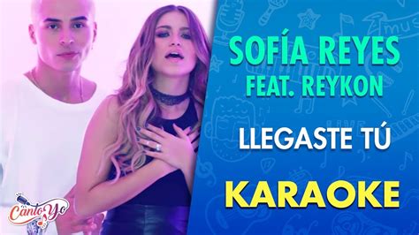 Sofía Reyes Llegaste Tú Feat Reykon Karaoke Cantoyo Youtube