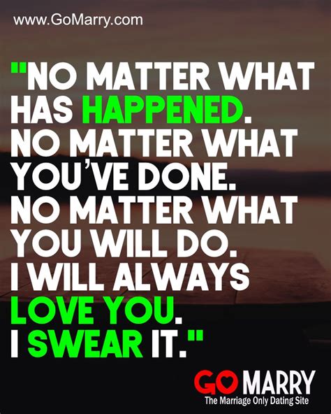 no matter what has happened no matter what you ve done no matter what you will do i will
