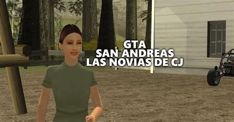 Las Novias De Cj En Gta San Andreas Cómo Encontrarlas Y Enamorarlas