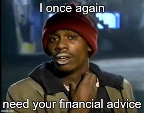 I Need Your Financial Advice Imgflip