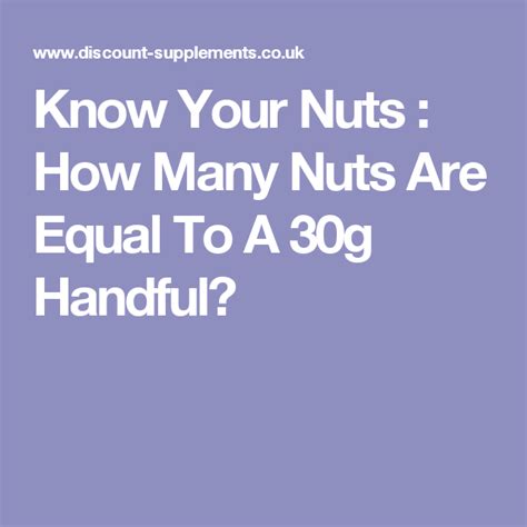 With their rich, buttery flavor and natural sweetness, they make a tasty and satisfying snack. Know Your Nuts : How Many Nuts Are Equal To A 30g Handful? / Discount Supplements Blog ...
