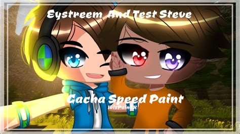 Eystreem And Test Steve Gacha Speed Paint Youtube
