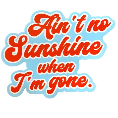 Aint No Sunshine Sticker