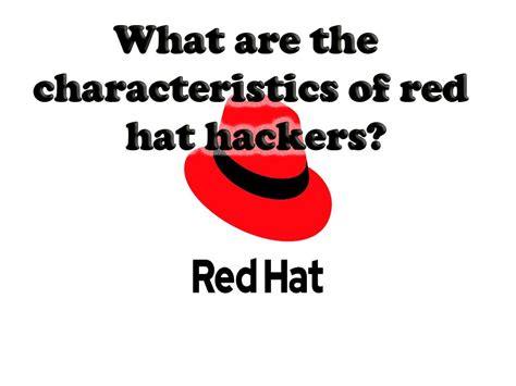 Who Are Red Hat Hackers What Are The Characteristics Of Red Hat Hackers