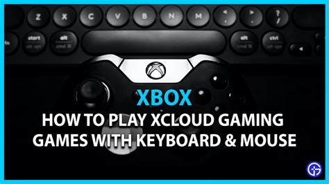 Xbox Cloud Gaming Keyboard And Mouse Support How To Play Pc