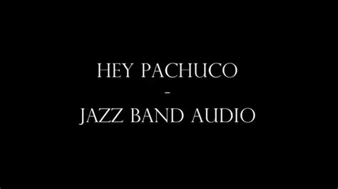 Hey Pachuco Jazz Band Audio Youtube