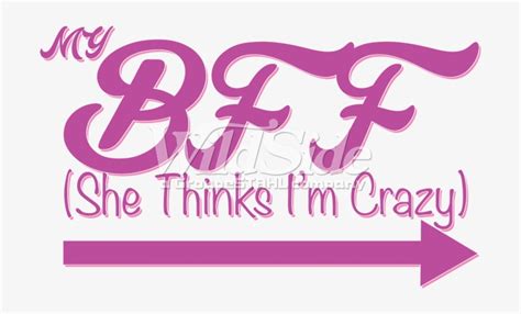 Vector Download My She Thinks I M Crazy Right She Is My Bff 709x709