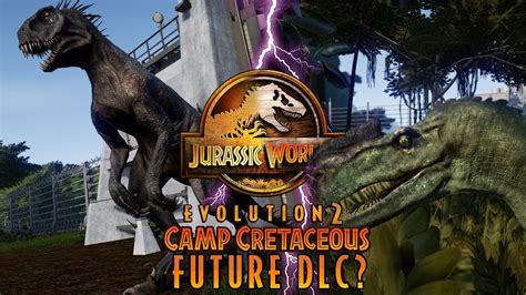 Will There Be Camp Cretaceous Dlc In Evolution 2 Jurassic World