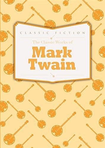 The Classic Works Of Mark Twain Mark Twain