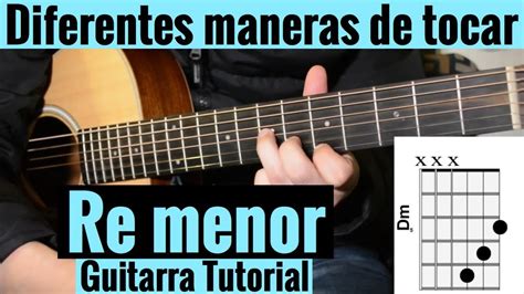 Diferentes Maneras De Tocar Re Menor En Guitarra Acustica Tutorial