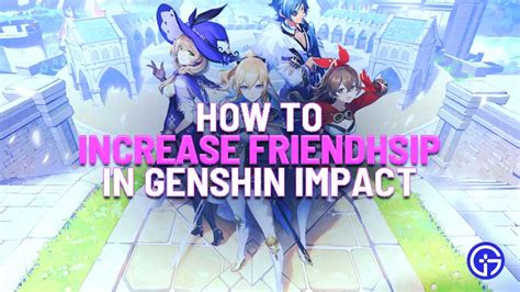 Genshin Impact How To Increase Friendship Raise Friendship Level