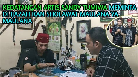 Kedatangan Artis Sandy Tumiwa Meminta Di Ijazah Kan Sholawat Maulana