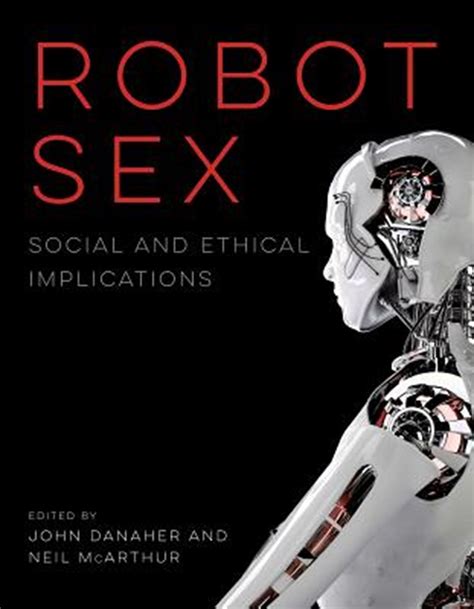 Buy Robot Sex Social And Ethical Implications By John Danaher Neil