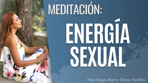Meditación Para Limpiar Y Activar Tu Energía Sexual Psicóloga Maria