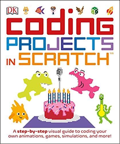 Coding Projects In Scratch A Step By Step Visual Guide To Coding Your
