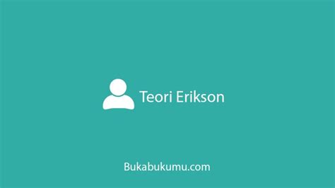 √ Teori Erik Erikson Biografi Perkembangan Teori Terlengkap