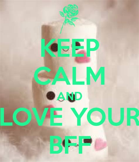 Keep Calm And Love Your Bff Keep Calm And Love Love You Happy