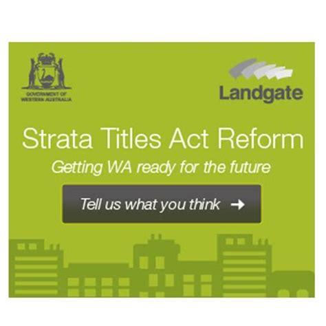 The state government has set strata reform as a key priority and landgate has been tasked to deliver reforms to the strata titles act 1985, in 2015. Insurance West Australia: Landgate Strata Title act guidelines