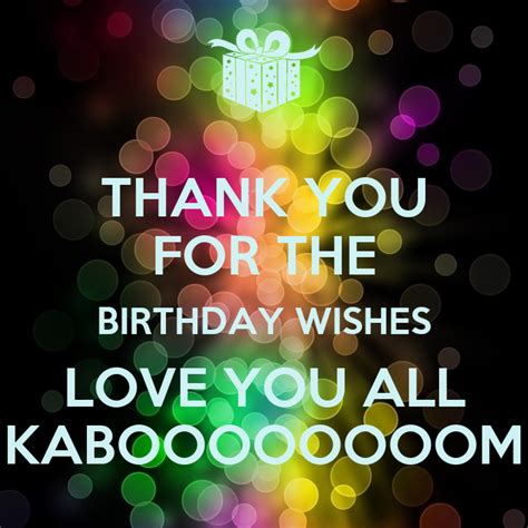 Thank You For The Birthday Wishes Love You All Kaboooooooom Keep Calm