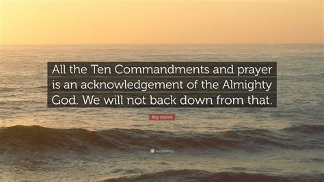 roy moore quote “all the ten commandments and prayer is an acknowledgement of the almighty god