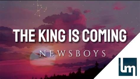 The King Is Coming Newsboys Lyrics Video Youtube
