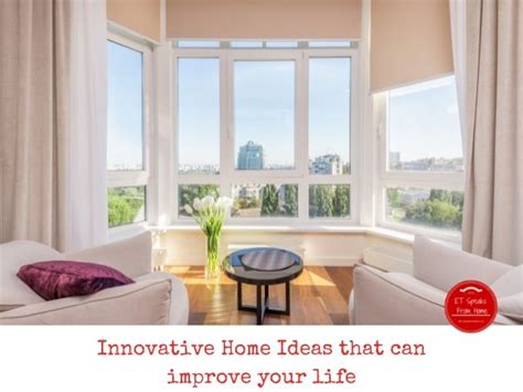 Innovative Home Ideas That Can Improve Your Life Et Speaks From Home