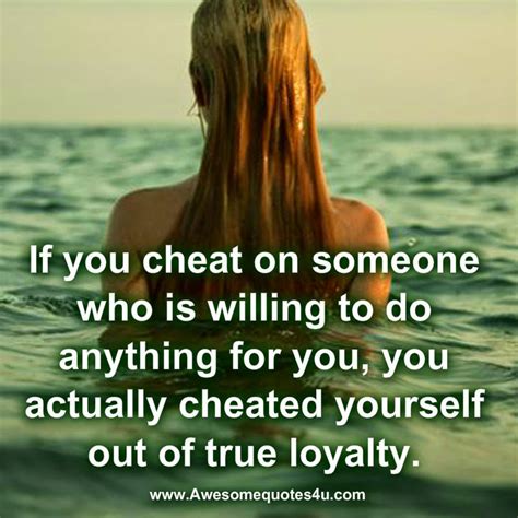 Awesome Quotes If You Cheat On Someone Who Is Willing To Do Anything