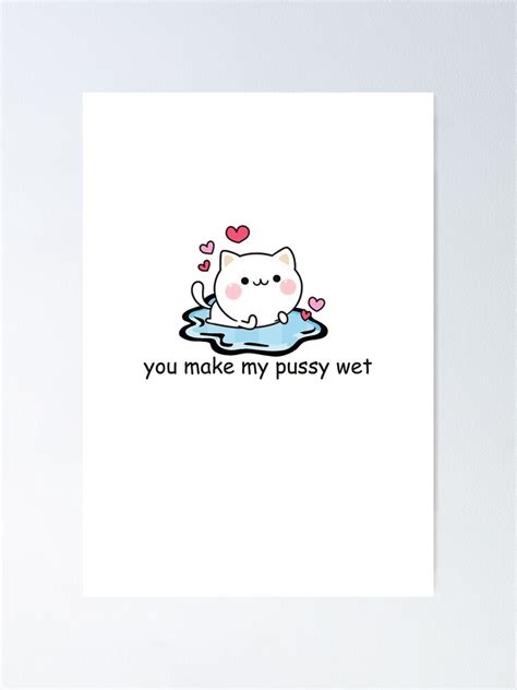 You Make My Pussy Wet Poster By MrHandsome Redbubble